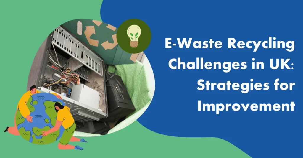 E-Waste Recycling Challenges in UK: Strategies for Improvement