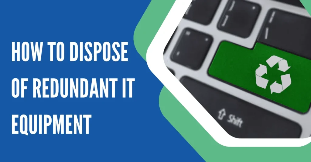 How to Dispose of Redundant IT Equipment